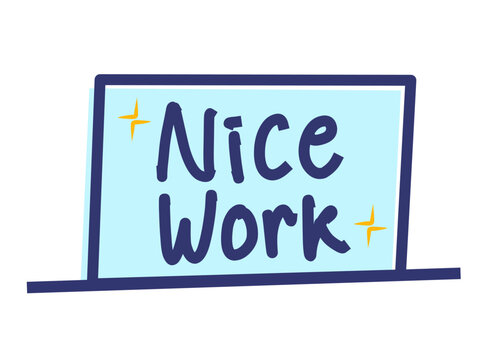A hand-drawn illustration of a rounded rectangle in a blue color combination featuring the text “Nice Work” placed as if sitting inside the shape with an underline resembling a laptop base
