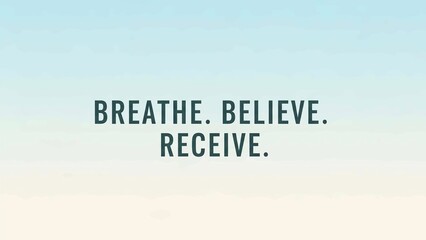 Inspirational quote text reading breathe believe receive set against a soft, light blue and white gradient background, promoting mindfulness and positive thinking