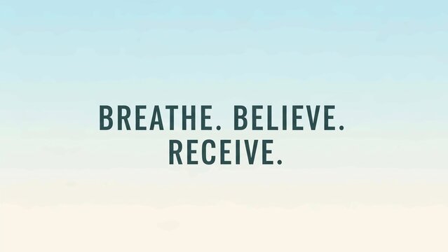 Inspirational quote text reading breathe believe receive set against a soft, light blue and white gradient background, promoting mindfulness and positive thinking