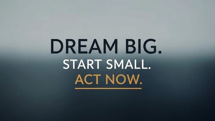 Obraz premium Inspirational motivational quote text overlay on a dark, blurred background encouraging viewers to dream big, start small, and act now for success and achievement