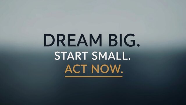 Inspirational motivational quote text overlay on a dark, blurred background encouraging viewers to dream big, start small, and act now for success and achievement - Powered by Adobe