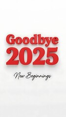 Goodbye 2025 new beginnings red 3d text on simple white background
