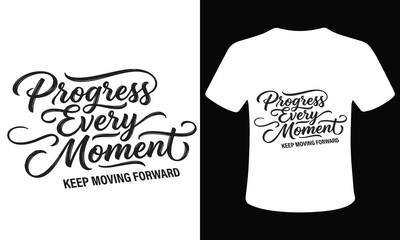 Progress every moment motivational t shirt design