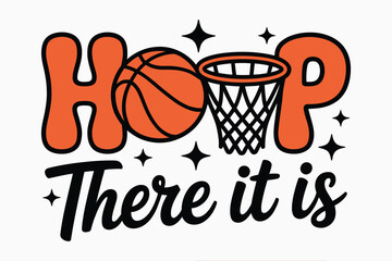 Hoop There It Is basketball pun t-shirt design with ball and hoop typography and fun script lettering