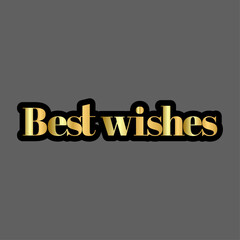 Best wishes golden text with black outline on a gray background for greetings and celebrations design
