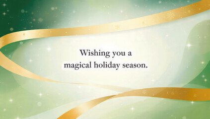 Greeting card for holidays wishing a magical season. Features sparkling green background, golden ribbons, snowflakes, and cheerful glimmering lights decoration.