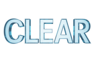 The word 'CLEAR' is rendered in a modern 3D style with a glossy, light blue, glass-like texture, emphasizing transparency. background removed
