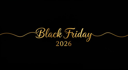 Black Friday 2026: Elegant gold script on a stark black backdrop invites anticipation for a day of extraordinary deals and consumer excitement. 