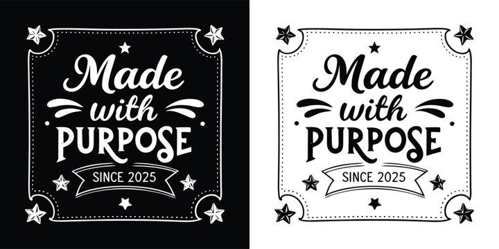 Made with purpose since 2023 text design with stars and decorative elements, black and white graphic, modern and meaningful