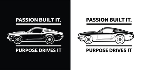 Fototapeta premium Vintage muscle car silhouette with inspirational text passion built it purpose drives it on black and white backgrounds