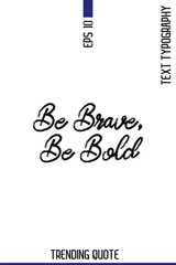 Be Brave, Be Bold    -Popular T-Shirt Quote Handwritten Text Typography Vector Design