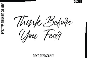 Think Before You Fear   -Inspired Positive Quote Vector Hand Drawn Brush Lettering Text