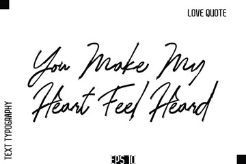You Make My Heart Feel Heard  -Romantic Love Quote Typography Hand Drawn Brush Lettering Design