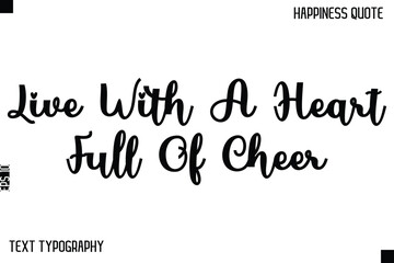 Live With A Heart Full Of Cheer   -Happiness Saying Handwritten Cursive Text Lettering Vector Quote