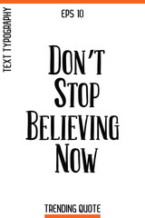 Obraz premium Don’t Stop Believing Now -Trending T-Shirt Quote Vintage Style Calligraphy Text Vector Artwork