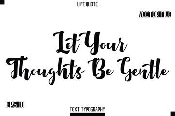 Let Your Thoughts Be Gentle   -minimalist Life saying Stylish Bold Typography Cursive Text Vector Design