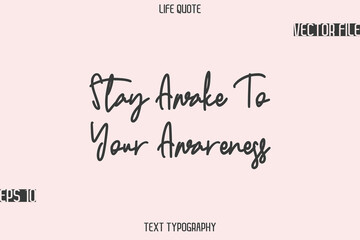 Stay Awake To Your Awareness   -Motivational Life Quotes Stylish Cursive Typography Text Design