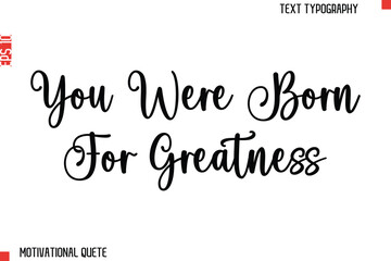 You Were Born For Greatness   Bold Motivational Quote Typography Text Lettering Design for Perseverance