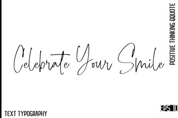 Celebrate Your Smile  -Motivational Positive Quotes Vector Stylish Cursive Typography Lettering