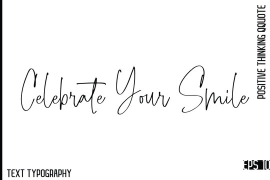 Celebrate Your Smile  -Motivational Positive Quotes Vector Stylish Cursive Typography Lettering