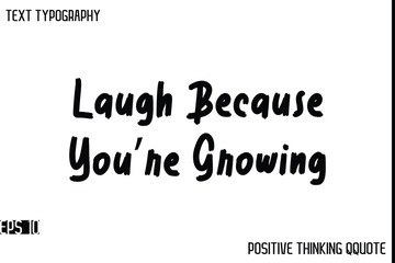 Laugh Because You’re Growing   -Motivational Positive Quotes Modern Bold Calligraphy Text Typography Hand Lettering