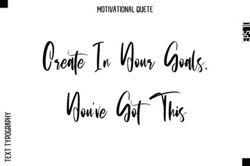 Fototapeta premium Create In Your Goals. You’ve Got This Abstract Artistic Motivational Cursive Typography Quote