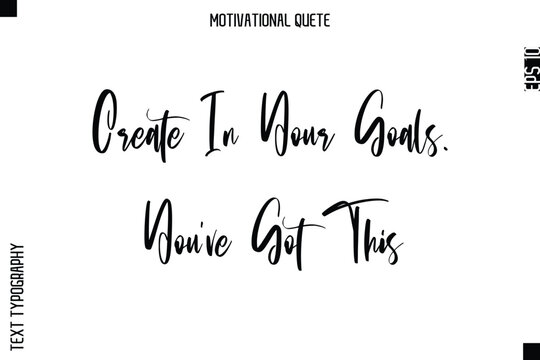Create In Your Goals. You’ve Got This Abstract Artistic Motivational Cursive Typography Quote