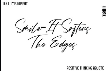 Smile—It Softens The Edges  -Optimistic Positive Phrase Typography Quotes Cursive Bold Lettering Design