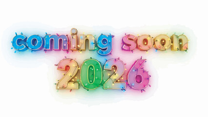 Colorful "Coming Soon 2026" text graphic with glowing lights isolated on white background