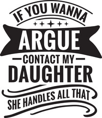 Obraz premium Funny dad saying if you wanna argue contact my daughter