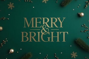 Elegant golden Merry and Bright message for modern holiday greeting cards and seasonal promotions on a rich green backdrop with festive ornaments & holiday greenery
