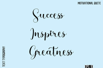 Success Inspires Greatness  -Inspirational Quote Vector Cursive Calligraphy Text For Business Posters