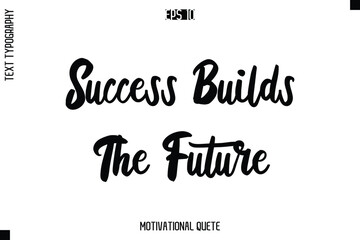 Success Builds The Future  -Motivation Vector Bold Cursive Text Hand Lettering For Daily Inspiration Posters