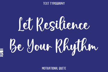 Let Resilience Be Your Rhythm   --Positive Thinking Motivational Typography Vector Text