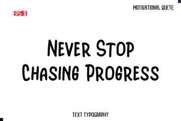 Never Stop Chasing Progress -Motivational saying Stylish Cursive Text Calligraphy Vector