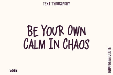 Be Your Own Calm In Chaos   -Empowering Self-Love Phrase Typography Vector for Motivational Posters and Digital Prints