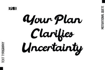 Obraz premium Your Plan Clarifies Uncertainty -Motivational Artwork Cursive Bold Modern Text Typography - Inspirational Quote