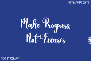 Make Progress, Not Excuses   -Motivational Success Quotes Modern Typography Text