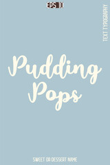 Pudding Pops  - Pretty Sweet Dessert Name Stylish Cursive Typography Text Vector