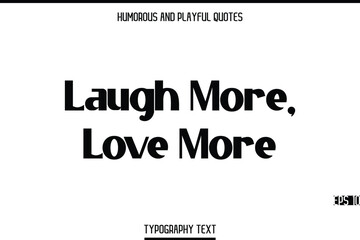 Fototapeta premium Laugh More, Love More -Humorous and Playful Modern Stylish Bold Typography Text Vector Quote