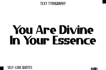 You Are Divine In Your Essence   -Self-Love Modern Bold Typography Text Quote Vector Design