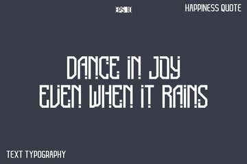 Dance In Joy Even When It Rains   -Popular Happiness Quote Modern Typography Text Design