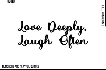 Love Deeply, Laugh Often  -Stylish Cursive Typography Vector Text – Humorous and Playful Quote Design