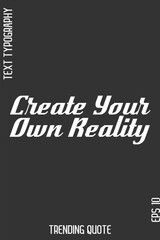 Fototapeta premium Create Your Own Reality -Cool Trendy Modern Typography Quote Vector for T-Shirt Vector Design