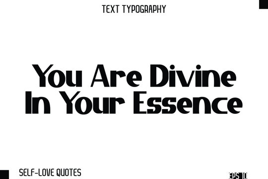 You Are Divine In Your Essence   -Self-Love Modern Bold Typography Text Quote Vector Design