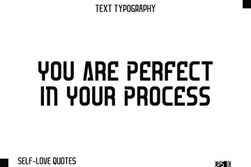 You Are Perfect In Your Process     -Self-Love Modern Bold Typography Text Quote Vector Design