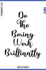 Do The Boring Work Brilliantly   -Success Quote Cursive Lettering Typography  Vector