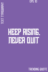 Keep Rising, Never Quit    -Cool Trendy Modern Typography Quote Vector for T-Shirt Vector Design