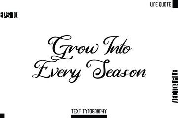 Grow Into Every Season   -Motivational Life Quotes Modern Cursive Typography Text Poster Design