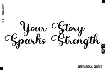 Your Story Sparks Strength   -Decorative Inspirational Typography Text Vector Design